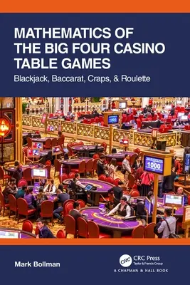 A négy nagy kaszinó asztali játék matematikája: Blackjack, Baccarat, Craps és Rulett - Mathematics of The Big Four Casino Table Games: Blackjack, Baccarat, Craps, & Roulette