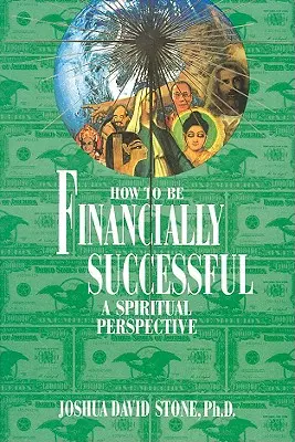 Hogyan legyünk pénzügyileg sikeresek: Spirituális perspektíva - How to Be Financially Successful: A Spiritual Perspective