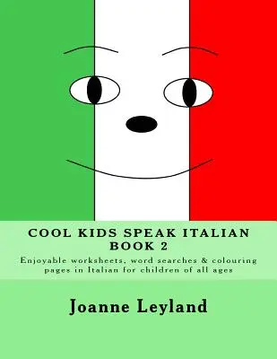 Cool Kids Speak Italian - 2. könyv: Élvezetes feladatlapok, szókeresők és színező oldalak olaszul minden korosztály számára. - Cool Kids Speak Italian - Book 2: Enjoyable worksheets, word searches and colouring pages in Italian for children of all ages
