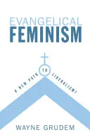 Evangéliumi feminizmus: Új út a liberalizmushoz? - Evangelical Feminism: A New Path to Liberalism?