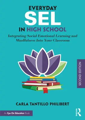 Everyday Sel in High School: A szociális érzelmi tanulás és a tudatosság integrálása az osztályterembe - Everyday Sel in High School: Integrating Social Emotional Learning and Mindfulness Into Your Classroom