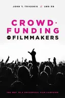 Crowdfunding for Filmmakers: A sikeres filmkampányhoz vezető út - Crowdfunding for Filmmakers: The Way to a Successful Film Campaign