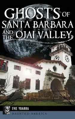 Santa Barbara és az Ojai-völgy szellemei - Ghosts of Santa Barbara and the Ojai Valley