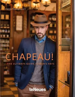 Chapeau! A férfi kalapok végső útmutatója - Chapeau!: The Ultimate Guide to Men's Hats