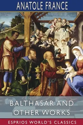 Balthasar és más művek (Esprios Classics) - Balthasar and Other Works (Esprios Classics)