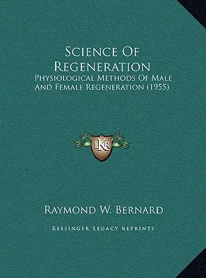 A megújulás tudománya: A férfi és női regeneráció élettani módszerei (1955) - Science Of Regeneration: Physiological Methods Of Male And Female Regeneration (1955)