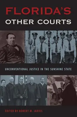 Florida egyéb bíróságai: Szokatlan igazságszolgáltatás a napfényes államban - Florida's Other Courts: Unconventional Justice in the Sunshine State