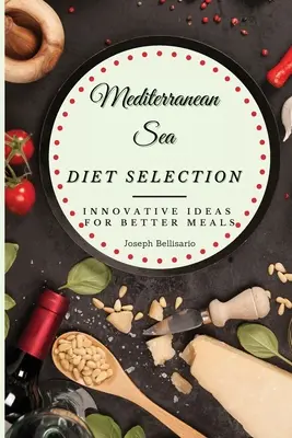 Mediterrán tengeri diéta kiválasztása: Innovatív ötletek a jobb ételekért - Mediterranean Sea Diet Selection: Innovative Ideas for Better Meals