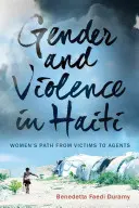 Gender and Violence in Haiti: A nők útja az áldozattól az ügynökökig - Gender and Violence in Haiti: Women's Path from Victims to Agents