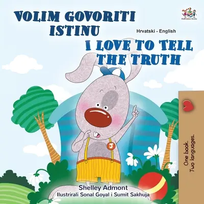 I Love to Tell the Truth (Horvát-angol kétnyelvű gyerekkönyv) - I Love to Tell the Truth (Croatian English Bilingual Children's Book)