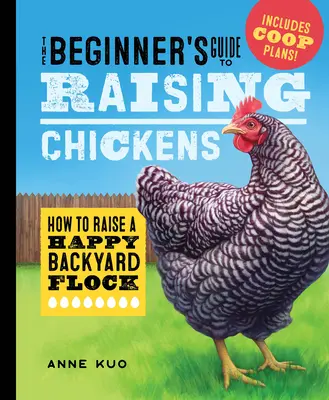 A kezdők útmutatója a csirketenyésztéshez: Hogyan neveljünk boldog háztáji nyájat? - The Beginner's Guide to Raising Chickens: How to Raise a Happy Backyard Flock