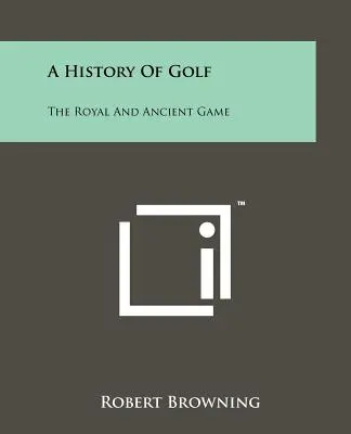 A golf története: A királyi és ősi játék - A History Of Golf: The Royal And Ancient Game