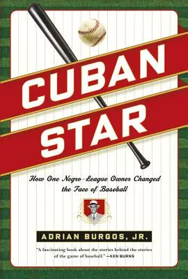 Kubai csillag: Hogyan változtatta meg a baseball arculatát egy néger ligás tulajdonos - Cuban Star: How One Negro-League Owner Changed the Face of Baseball