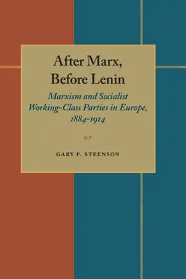 Marx után, Lenin előtt: Marxizmus és szocialista munkáspártok Európában, 1884-1914 - After Marx, Before Lenin: Marxism and Socialist Working-Class Parties in Europe, 1884-1914