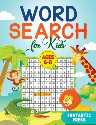 Szókereső gyerekeknek 6-8 éveseknek: 80 nagyméretű szókereső rejtvény, hogy gyermeke órákig elszórakoztassa a gyerekét - Word Search for Kids Ages 6-8: 80 Large Print Word Search Puzzles to Keep Your Child Entertained for Hours