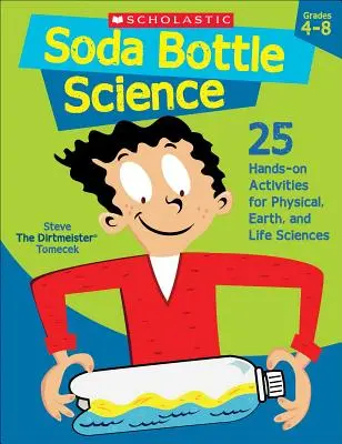 Soda Bottle Science: 25 gyakorlati tevékenység a fizikai, föld- és élettudományokhoz - Soda Bottle Science: 25 Hands-On Activities for Physical, Earth, and Life Sciences