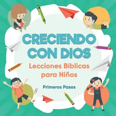 Creciendo con Dios: Lecciones Bblicas Para Nios