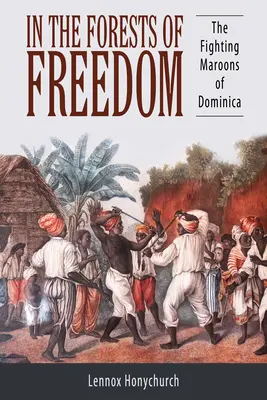 A szabadság erdeiben: A dominikai harcoló maroonok - In the Forests of Freedom: The Fighting Maroons of Dominica