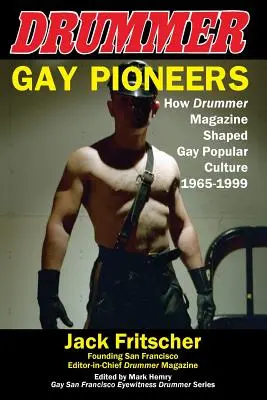 Meleg úttörők: Hogyan alakította a Drummer Magazine a meleg populáris kultúrát 1965-1999 között - Gay Pioneers: How Drummer Magazine Shaped Gay Popular Culture 1965-1999