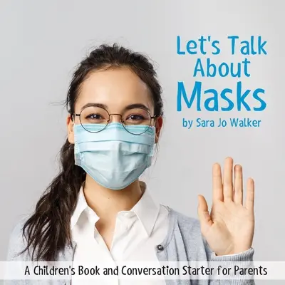 Beszéljünk a maszkokról! Gyerekkönyv és beszélgetésindító a szülőknek - Let's Talk About Masks: A Children's Book and Conversation Starter for Parents