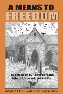 A szabadság eszköze: Lovecraft és Robert E. Howard levelei (2. kötet) - A Means to Freedom: The Letters of H. P. Lovecraft and Robert E. Howard (Volume 2)