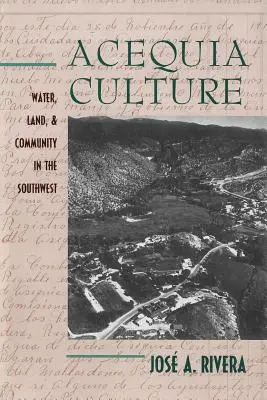 Acequia kultúra: Víz, föld és közösség délnyugaton - Acequia Culture: Water, Land, and Community in the Southwest