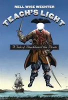 Teach S Light: A Tale of Blackbeard a Pirate - Teach S Light: A Tale of Blackbeard the Pirate