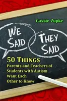 Mi mondtuk, ők mondták: 50 dolog, amit az autista tanulók szülei és tanárai szeretnének tudni egymásról - We Said, They Said: 50 Things Parents and Teachers of Students with Autism Want Each Other to Know