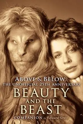 Fent és lent: A 25th Anniversary Beauty and the Beast Companion (A 25th Anniversary Beauty and the Beast Companion) - Above & Below: A 25th Anniversary Beauty and the Beast Companion