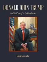 Donald John Trump: John John John John: Egy stabil zseni MEMEoir-ja - Donald John Trump: MEMEoir of a Stable Genius