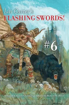 Lin Carter: Villogó kardok! #6: A Sword & Sorcery Anthology Szerkesztette Robert M. Price - Lin Carter's Flashing Swords! #6: A Sword & Sorcery Anthology Edited by Robert M. Price