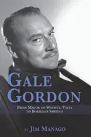 Gale Gordon - Wistful Vista polgármesterétől Borrego Springsig - Gale Gordon - From Mayor of Wistful Vista to Borrego Springs