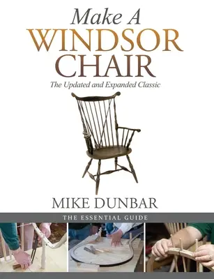 Készítsen Windsor széket: A frissített és bővített klasszikus - Make a Windsor Chair: The Updated and Expanded Classic