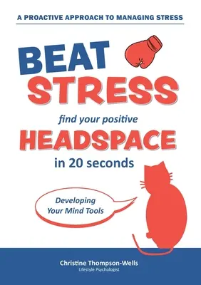 Hogyan győzzük le a stresszt - Találd meg a pozitív fejteret: Find Your Positive Head Space In 20 Seconds (Találd meg a pozitív fejteredet 20 másodperc alatt) - How To Beat Stress - Find Your Positive Head Space: Find Your Positive Head Space In 20 Seconds