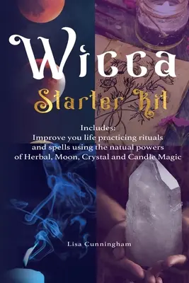 Wicca: Kezdő készlet: Javítsd az életed a rituálék és varázslatok gyakorlásával a gyógynövények, a Hold, a kristály és a konzervdoboz természetes erejének felhasználásával. - Wicca: Starter Kit: Improve your life practicing rituals and spells using the natural powers of Herbal, Moon, Crystal and Can