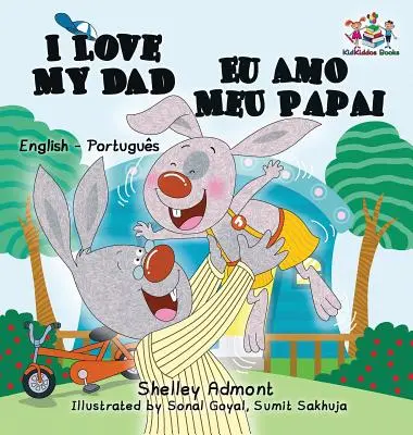 I Love My Dad Eu Amo Meu Papai: Angol-portugál kétnyelvű gyerekkönyv - I Love My Dad Eu Amo Meu Papai: English Portuguese Bilingual Children's Book