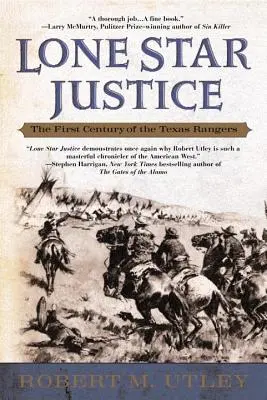 Lone Star Justice: A Texas Rangers első évszázada - Lone Star Justice: The First Century of the Texas Rangers