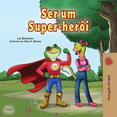 Szuperhősnek lenni (portugál gyerekkönyv -Brazil): Brazíliai portugál - Being a Superhero (Portuguese Book for Children -Brazil): Brazilian Portuguese