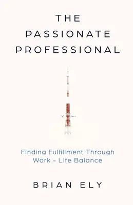 A szenvedélyes szakember: A beteljesülés megtalálása a munka és a magánélet egyensúlya révén - The Passionate Professional: Finding Fulfillment through Work-Life Balance