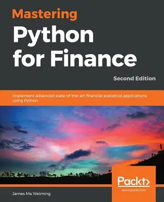 Mastering Python for Finance - Második kiadás: Fejlett, korszerű pénzügyi statisztikai alkalmazások megvalósítása Python használatával - Mastering Python for Finance - Second Edition: Implement advanced state-of-the-art financial statistical applications using Python