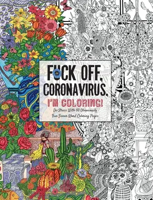 Kopj le, koronavírus, én színezek! Self-Care for the Self-Quarantined, A Humorous Adult Swear Word Coloring Book During COVID-19 Pandemic - Fuck Off, Coronavirus, I'm Coloring: Self-Care for the Self-Quarantined, A Humorous Adult Swear Word Coloring Book During COVID-19 Pandemic