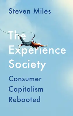 Az élménytársadalom: A fogyasztói kapitalizmus újraindítása - The Experience Society: Consumer Capitalism Rebooted