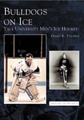 Bulldogok a jégen: A Yale Egyetem férfi jégkorongcsapata - Bulldogs on Ice: Yale University Men's Ice Hockey