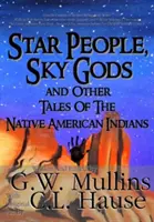 Csillagemberek, égi istenek és más mesék az amerikai indiánoktól - Star People, Sky Gods and Other Tales of the Native American Indians