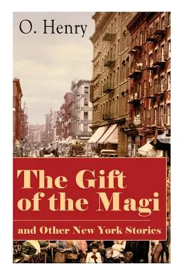 A bölcsek ajándéka és más New York-i történetek: A Skylight Room, A város hangja, A zsaru és a himnusz, A visszakapott információ, Az utolsó L - The Gift of the Magi and Other New York Stories: The Skylight Room, The Voice of The City, The Cop and the Anthem, A Retrieved Information, The Last L