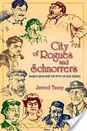 A csirkefogók és csirkefogók városa: Az oroszországi zsidók és a régi Odessza mítosza - City of Rogues and Schnorrers: Russia's Jews and the Myth of Old Odessa