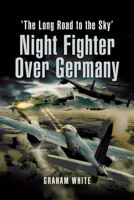 Éjszakai vadászgép Németország felett: A hosszú út az égig - Night Fighter Over Germany: The Long Road to the Sky