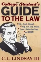 A főiskolai hallgató jogi kalauza: Változtass jegyet, tartsd magadban a dolgaidat, rendezz rendőrmentes bulit, és még sok más! - The College Student's Guide to the Law: Get a Grade Changed, Keep Your Stuff Private, Throw a Police-Free Party, and More!