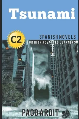 Spanyol regények: Cunami (Spanyol regények haladó tanulóknak - C2) - Spanish Novels: Tsunami (Spanish Novels for High Advanced Learners - C2)