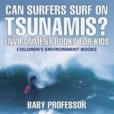 Szörfözhetnek-e a szörfösök a cunamikon? Környezetvédelmi könyvek gyerekeknek - Környezetvédelmi gyermekkönyvek - Can Surfers Surf on Tsunamis? Environment Books for Kids - Children's Environment Books